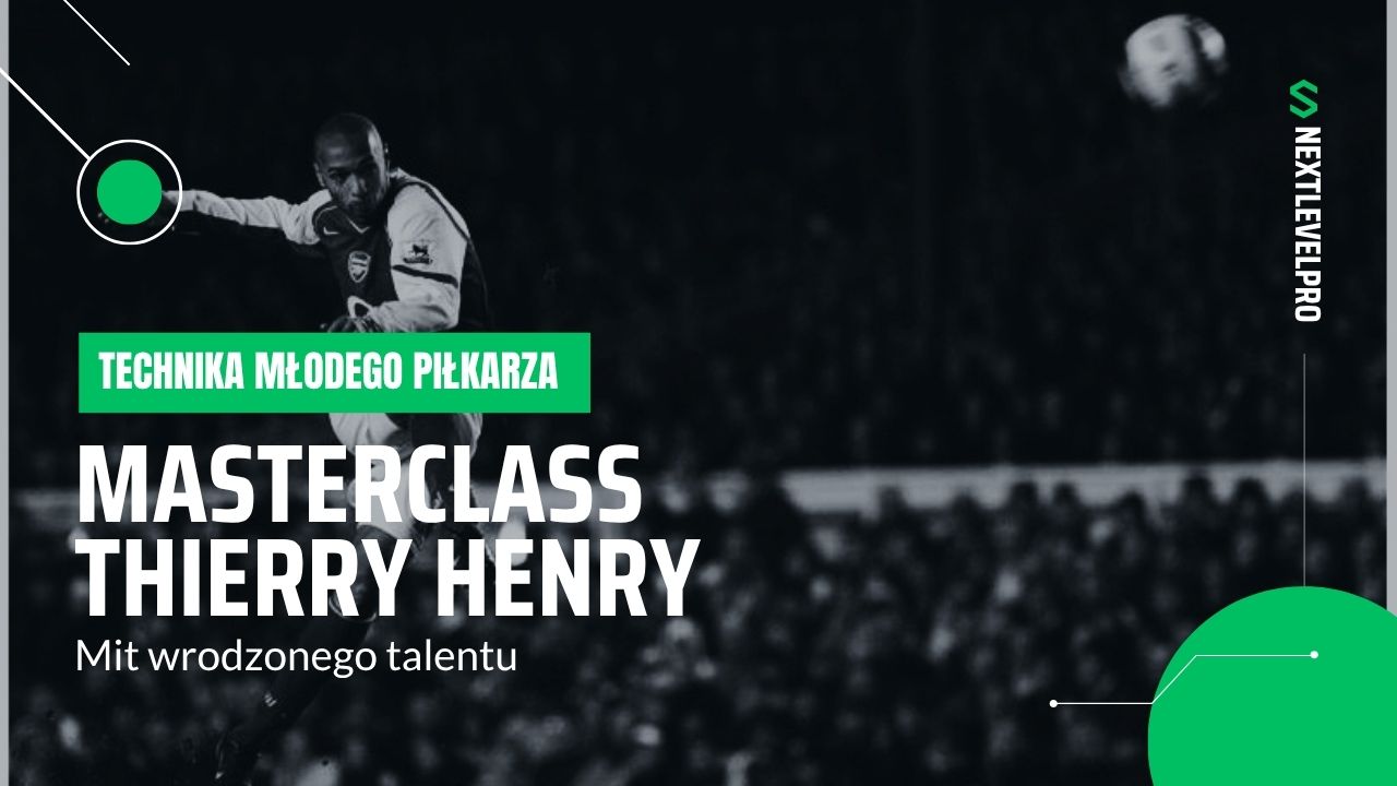 Seria Masterclass – Thierry Henry – mit wrodzonego talentu – czyli jak powtórzenia przekładają się na jakość w meczu?